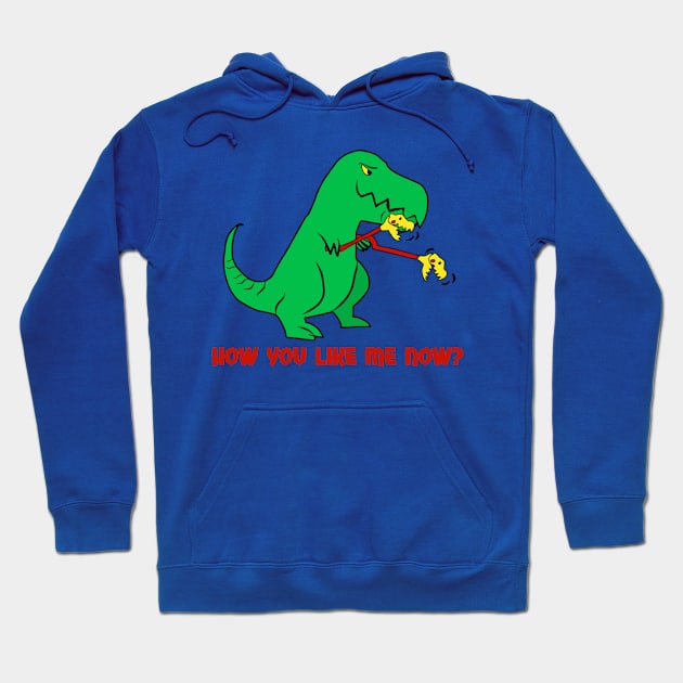 How You Like Me Now Dinosaur Funny Hoodie by alexwestshop